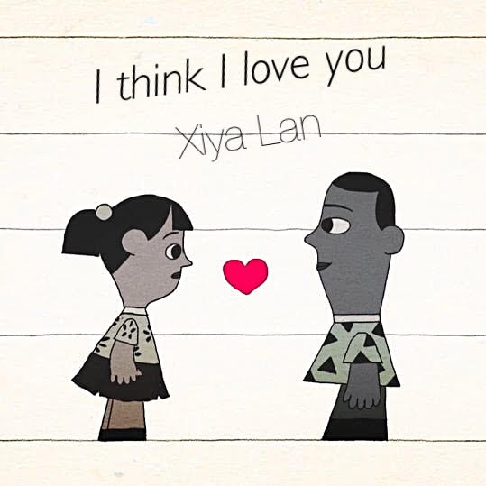 I think I love you, Xiya Lan